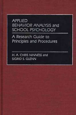 Applied Behavior Analysis and School Psychology: A Research Guide to Principles and Procedures - Sigrid S. Glenn,Chris Ninness - cover