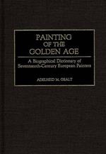 Painting of the Golden Age: A Biographical Dictionary of Seventeenth-Century European Painters