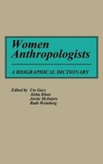 Women Anthropologists: A Biographical Dictionary