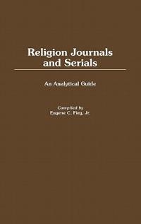 Religion Journals and Serials: An Analytical Guide - Eugene C. Fieg - cover