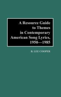 A Resource Guide to Themes in Contemporary American Song Lyrics, 1950-1985 - B. Lee Cooper - cover