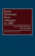 Great Historians from Antiquity to 1800: An International Dictionary