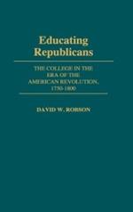 Educating Republicans: The College in the Era of the American Revolution, 1750-1800