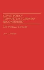 Soviet Policy Toward East Germany Reconsidered: The Postwar Decade
