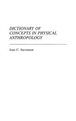 Dictionary of Concepts in Physical Anthropology - Joan C. Stevenson - cover