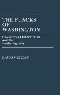 The Flacks of Washington: Government Information and the Public Agenda - David Morgan - cover