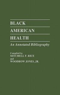 Black American Health: An Annotated Bibliography - Woodrow Jones,Mitchell Rice - cover