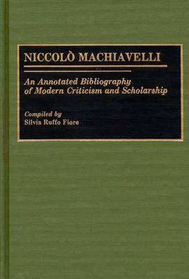 Niccolo Machiavelli: An Annotated Bibliography of Modern Criticism and Scholarship - Silvia R. Fiore - cover