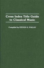 Cross Index Title Guide to Classical Music