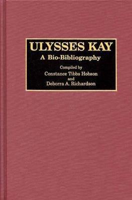 Ulysses Kay: A Bio-Bibliography - Constance T. Hobson,Deborra Richardson - cover