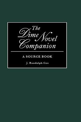 The Dime Novel Companion: A Source Book - J Randolph Cox - cover