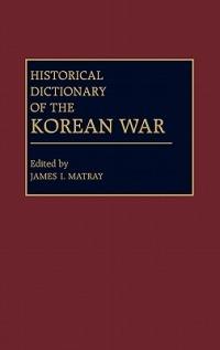 Historical Dictionary of the Korean War - James I. Matray - cover