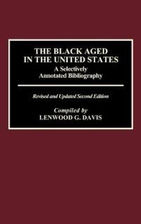 The Black Aged in the United States: A Selectively Annotated Bibliography, 2nd Edition - Lenwood Davis - cover