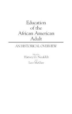 Education of the African American Adult: An Historical Overview - Leo Mcgee,Harvey Neufeldt - cover