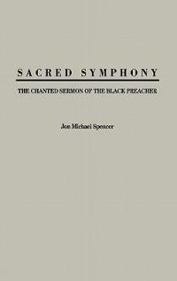 Sacred Symphony: The Chanted Sermon of the Black Preacher - Jon M. Spencer - cover