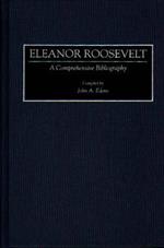 Eleanor Roosevelt: A Comprehensive Bibliography