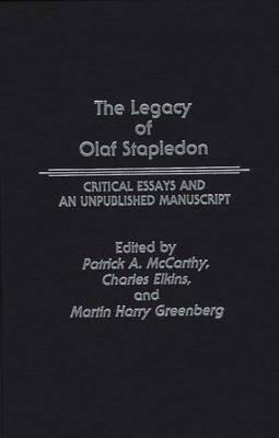 The Legacy of Olaf Stapledon: Critical Essays and an Unpublished Manuscript - Charles Elkins,Martin Greenberg,Patrick Mccarthy - cover