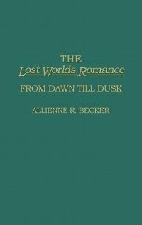 The Lost Worlds Romance: From Dawn Till Dusk - Allienne R. Becker - cover