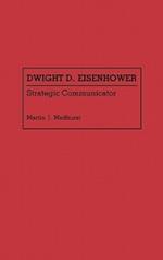 Dwight D. Eisenhower: Strategic Communicator