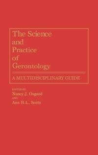 The Science and Practice of Gerontology: A Multidisciplinary Guide - Nancy Osgood,Ann H.I. Sontz - cover