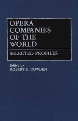 Opera Companies of the World: Selected Profiles - Robert H. Cowden - cover