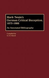 Mark Twain's German Critical Reception, 1875-1986: An Annotated Bibliography - J. C. Kinch - cover