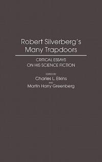 Robert Silverberg's Many Trapdoors: Critical Essays on His Science Fiction - Charles Elkins,Martin Greenberg - cover