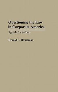 Questioning the Law in Corporate America: Agenda for Reform - Gerald Houseman - cover