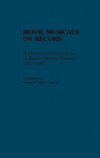 Movie Musicals on Record: A Directory of Recordings of Motion Picture Musicals, 1927-1987 - Richard C. Lynch - cover