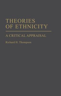 Theories of Ethnicity: A Critical Appraisal - Richard H. Thompson - cover