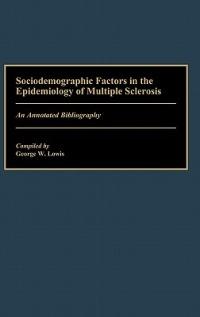 Sociodemographic Factors in the Epidemiology of Multiple Sclerosis: An Annotated Bibliography - George Lowis - cover