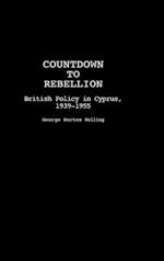 Countdown to Rebellion: British Policy in Cyprus, 1939-1955