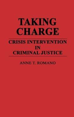 Taking Charge: Crisis Intervention in Criminal Justice - Anne Romano - cover