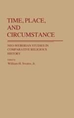 Time, Place, and Circumstance: Neo-Weberian Studies in Comparative Religious History