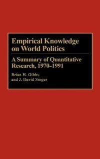 Empirical Knowledge on World Politics: A Summary of Quantitative Research, 1970-1991 - Brian H. Gibbs,J. David Singer - cover