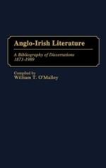 Anglo-Irish Literature: A Bibliography of Dissertations, 1873-1989