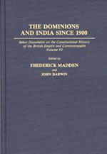 The Dominions and India Since 1900: Select Documents on the Constitutional History of the British Empire and Commonwealth, Volume VI