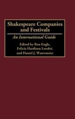 Shakespeare Companies and Festivals: An International Guide