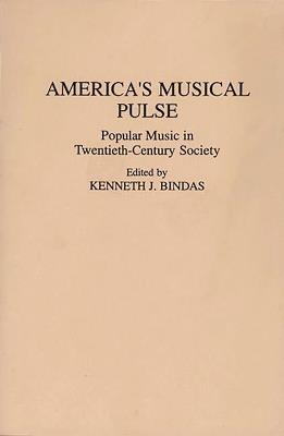 America's Musical Pulse: Popular Music in Twentieth-Century Society - Kenneth J. Bindas - cover