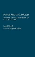 Power and Civil Society: Toward a Dynamic Theory of Real Socialism