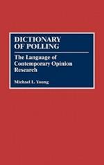 Dictionary of Polling: The Language of Contemporary Opinion Research