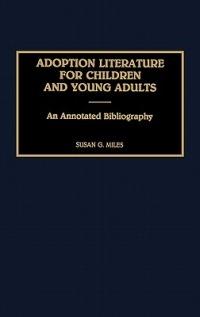 Adoption Literature for Children and Young Adults: An Annotated Bibliography - Susan Miles - cover