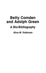 Betty Comden and Adolph Green: A Bio-Bibliography