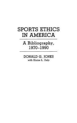 Sports Ethics in America: A Bibliography, 1970-1990 - Donald G. Jones - cover