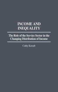 Income and Inequality: The Role of the Service Sector in the Changing Distribution of Income - Cathy Kassab - cover