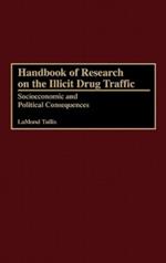 Handbook of Research on the Illicit Drug Traffic: Socioeconomic and Political Consequences