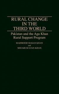 Rural Change in the Third World: Pakistan and the Aga Khan Rural Support Program - Mahmood Hasan Khan,Shoiab Sultan Khan - cover