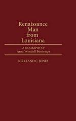 Renaissance Man from Louisiana: A Biography of Arna Wendell Bontemps