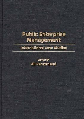 Public Enterprise Management: International Case Studies - Ali Farazmand - cover