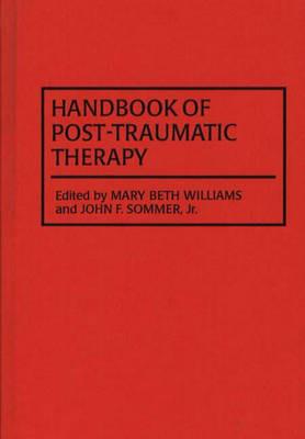 Handbook of Post-Traumatic Therapy - John F. Sommer,Marybeth Williams - cover